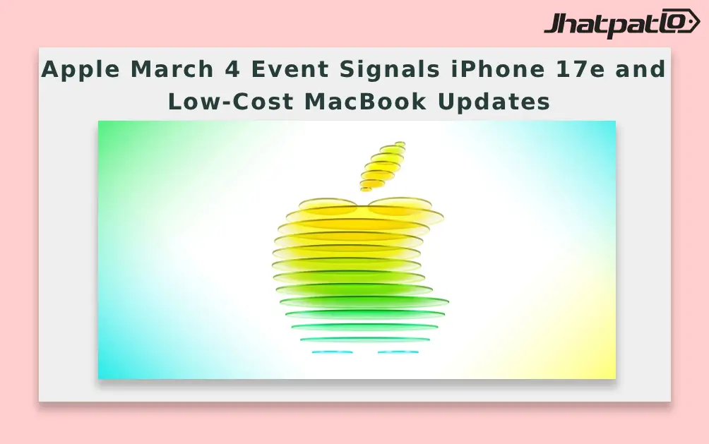  Apple March 4 Event Signals iPhone 17e and Low-Cost MacBook Updates